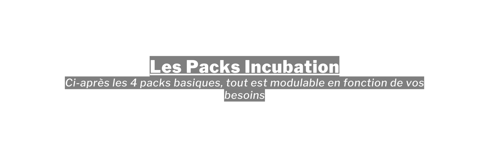 Les Packs Incubation Ci après les 4 packs basiques tout est modulable en fonction de vos besoins